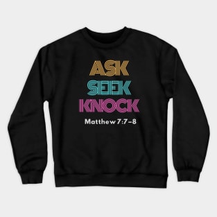 Ask, Seek, Knock, Matthew 7:7-8 Crewneck Sweatshirt